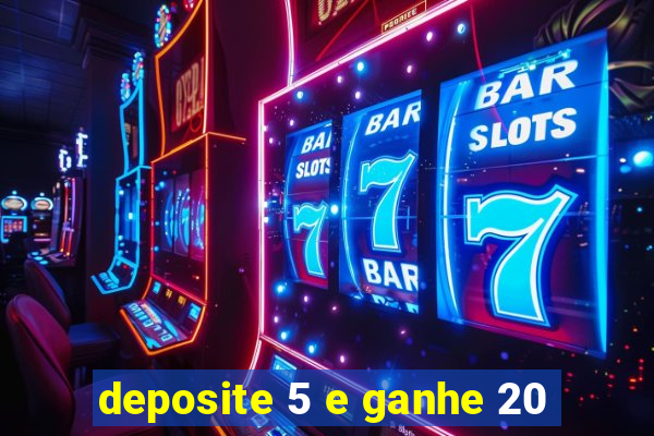 deposite 5 e ganhe 20